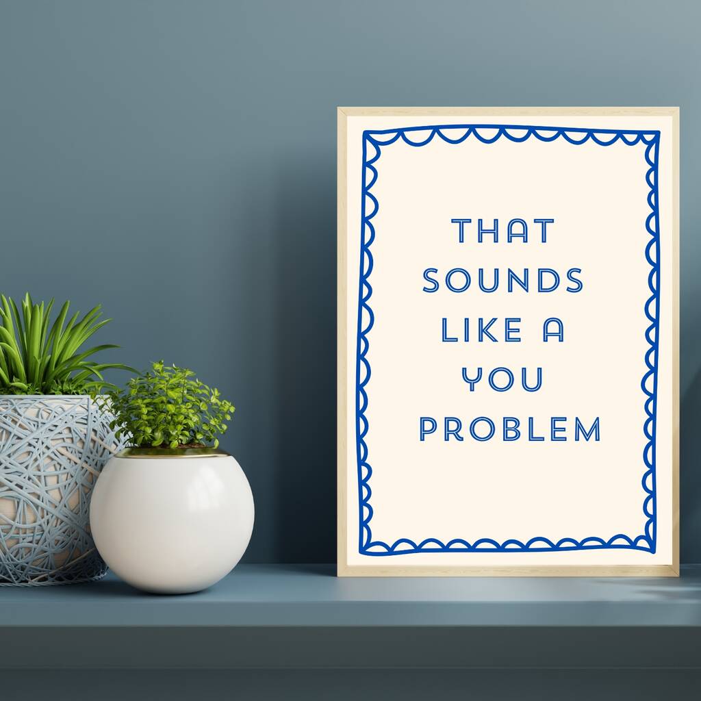 A4 Typography Print That Sounds Like A You Problem, 1 of 5