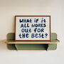 What If It All Works Out Hand Painted Quote Print, thumbnail 8 of 9