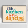 This Kitchen Is For Dancing, Typography Print, thumbnail 1 of 3