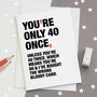 'You're Only 40 Once' Funny 40th Birthday Card, thumbnail 1 of 4