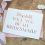 Personalised Foil 'Will You Be My Bridesmaid?' Card, thumbnail 2 of 3