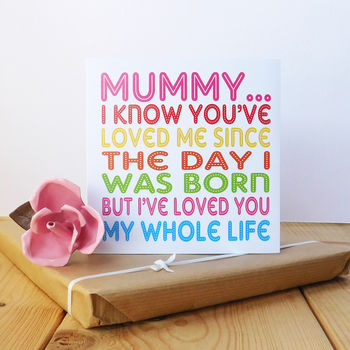 Mummy I’ve Loved You My Whole Life Card, 6 of 7