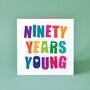 Ninety Years Young Birthday Card, thumbnail 1 of 3