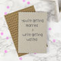 'You're Getting Married And We're Getting Wasted' Card, thumbnail 2 of 3