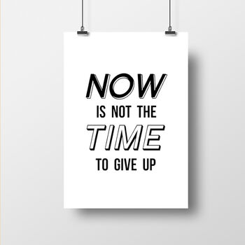 Now Is Not The Time To Give Up, Inspirational Quote, 2 of 2
