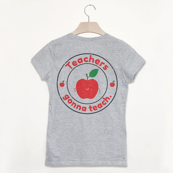 Teachers Gonna Teach Women's Slogan T Shirt, 4 of 4