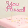 You Passed! Celebration Cake Topper, thumbnail 1 of 3