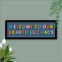 Welcome To Our Chaos Framed Typography Print, thumbnail 1 of 10