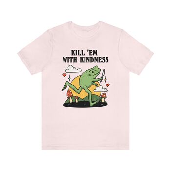 'Kill Em With Kindness' Cute Frog Tshirt, 4 of 8