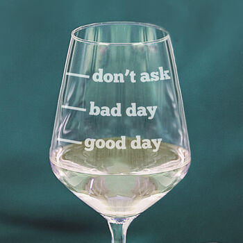 ‘Good Day, Bad Day, Don’t Ask’ Wine Glass, 2 of 2