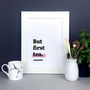 'But First Tea.' Tea Themed Kitchen Quote Print, thumbnail 1 of 8