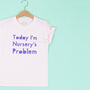'Today I'm Nursery's Problem Kids T Shirt, thumbnail 5 of 5