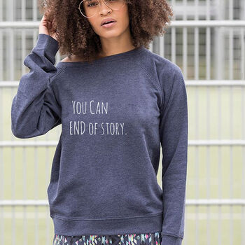 You Can. End Of Story Sweatshirt, 3 of 3