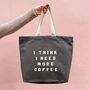 'I Think I Need More Coffee' Tote Bag, thumbnail 8 of 12