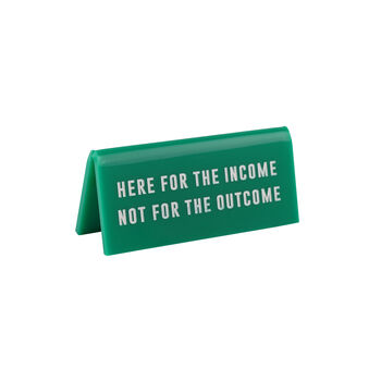 Green Acrylic Desk Sign | 'Here For The Income…' Green Desk Sign | Humour | Desk Sign, 2 of 2
