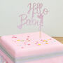 Hello Baby! Cake Topper For Baby Shower Or Christening, thumbnail 2 of 3