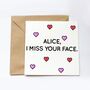 Personalised I Miss Your Face Greeting Card, thumbnail 1 of 2
