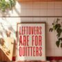 Leftovers Are For Quitters Kitchen Print, thumbnail 3 of 3