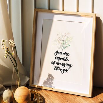 You Are Capable Of Amazing Things Inspirational Print, 5 of 8