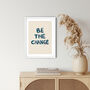 Be The Change Typography Quote Art Print, thumbnail 2 of 3
