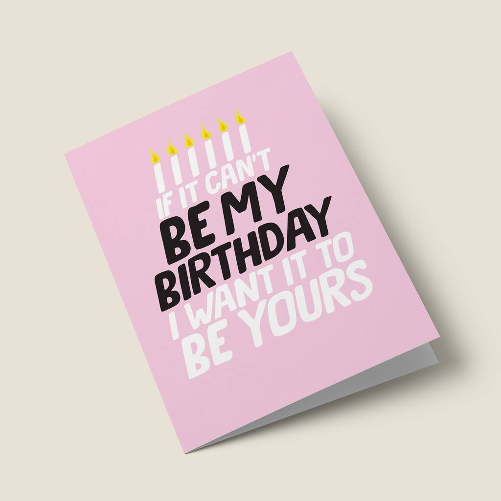 'if It Cant Be My' Birthday Card By The Good Mood Society