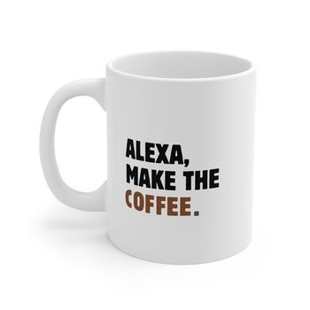 Alexa Funny Mug Coffee Lovers Mug Gift, 8 of 8