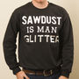 'Sawdust Is Man Glitter' Men's Jumper, thumbnail 1 of 2