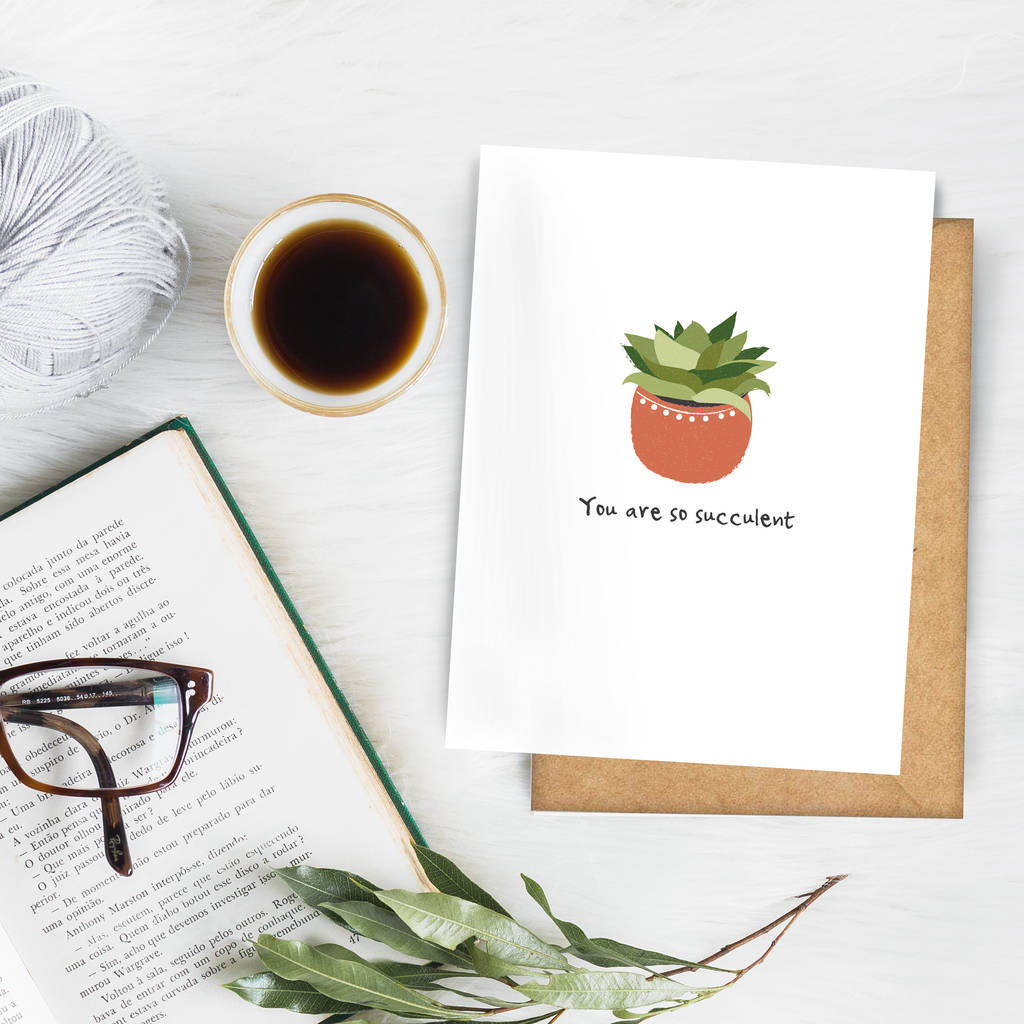 You Are So Succulent Greeting Card By Wild Living | notonthehighstreet.com