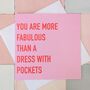 You Are More Fabulous Than A Dress With Pockets Greeting Card, thumbnail 1 of 4