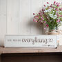 Personalised You Are My Everything Wooden Sign, thumbnail 1 of 4