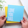 Love You Dad Father's Day Card, thumbnail 1 of 3