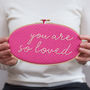 You Are So Loved Embroidery Hoop Sign, thumbnail 6 of 9