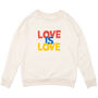 Love Is Love Organic Sweatshirt Christmas Gift For Mums, thumbnail 4 of 5