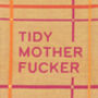 Tidy Mother Fucker Tea Towel, thumbnail 2 of 4