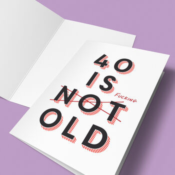 '40 Is Fucking Old' 40th Birthday Card, 2 of 7