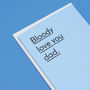 'Bloody Love You Dad' Father's Day Card For Dad, thumbnail 5 of 6