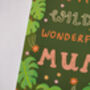 Wild And Wonderful Mum Card, thumbnail 3 of 6