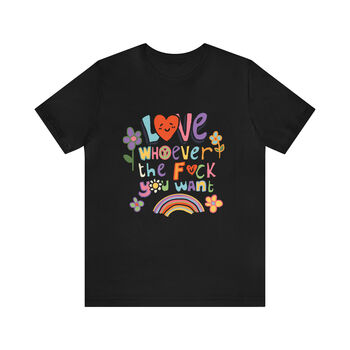 'Love Whoever The F You Want' Gay Pride Tshirt, 4 of 6