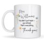Personalised Teacher Mug – You Noticed Quote Gift, thumbnail 1 of 10