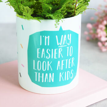 I'm Way Easier To Look After Than Kids Cactus Plant Pot, 2 of 5