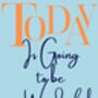 A4 Typography Print Today Is Going To Be A Wonderful Day, thumbnail 4 of 4