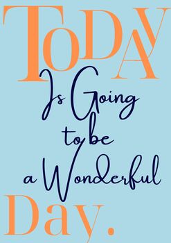 A4 Typography Print Today Is Going To Be A Wonderful Day, 4 of 4