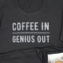 Coffee In, Genius Out T Shirt, thumbnail 7 of 8