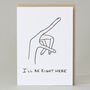 'I'll Be Right Here' Card, thumbnail 1 of 2