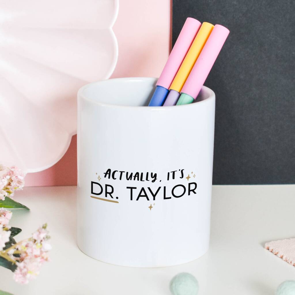 Personalised 'It's Dr, Actually' Pen Pot Ph D Gift, 1 of 2