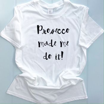 Procsecco Made Me Do It T Shirt, 3 of 4