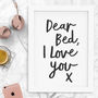 'Dear Bed, I Love You X' Black White Typography Print, thumbnail 3 of 4