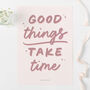 Personalised Good Things Take Time Print, thumbnail 2 of 5