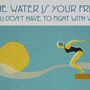 The Water Is Your Friend Swimming Poster Print, thumbnail 3 of 4