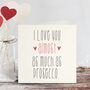 I Love You Almost As Much As… Personalised Card, thumbnail 2 of 2